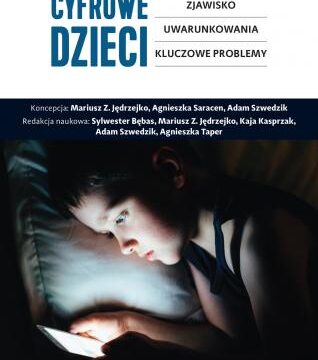 Cyfrowe dzieci. Zjawisko, uwarunkowania, kluczowe problemy – Mariusz Jędrzejko i in. (red.)