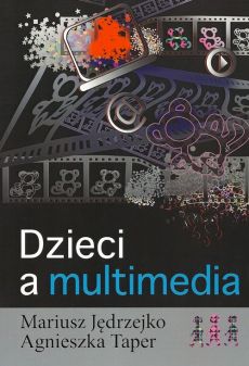 Dzieci a multimedia – Mariusz Jędrzejko, Agnieszka Taper