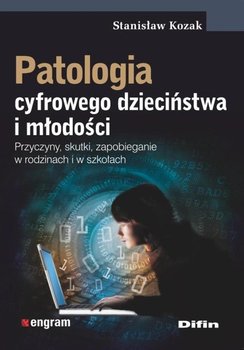 Patologia cyfrowego dzieciństwa i młodości – Stanisław Kozak