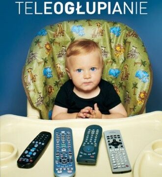 Teleogłupianie. O zgubnych skutkach oglądania telewizji (nie tylko przez dzieci) – Michel Desmurget